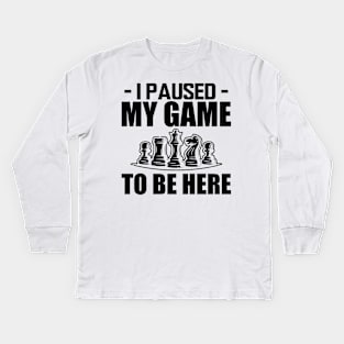 Chess - I paused my game to be here Kids Long Sleeve T-Shirt